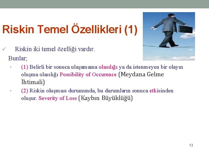 Riskin Temel Özellikleri (1) ü Riskin iki temel özelliği vardır. Bunlar; • (1) Belirli