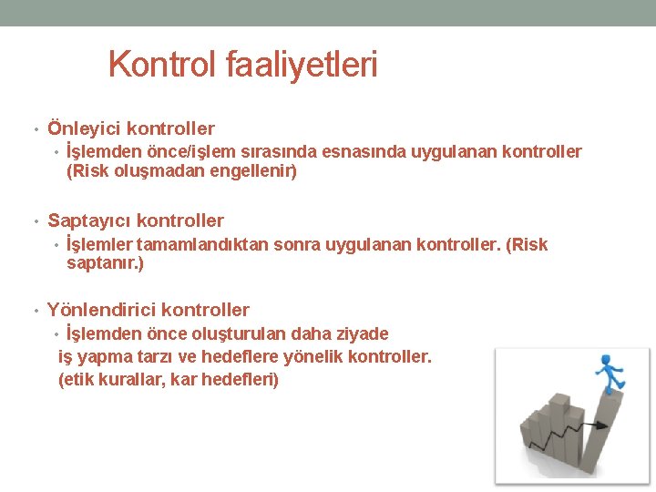 Kontrol faaliyetleri • Önleyici kontroller • İşlemden önce/işlem sırasında esnasında uygulanan kontroller (Risk oluşmadan