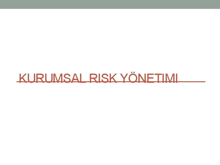 KURUMSAL RISK YÖNETIMI 