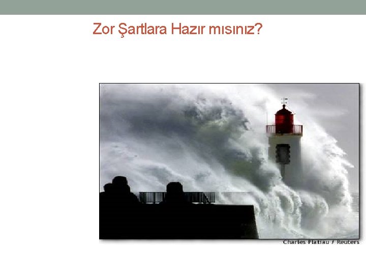 Zor Şartlara Hazır mısınız? 