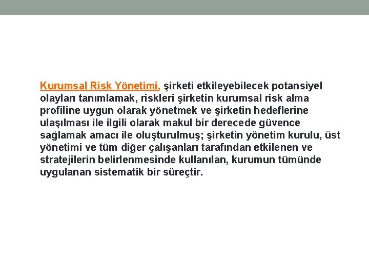 Kurumsal Risk Yönetimi, şirketi etkileyebilecek potansiyel olayları tanımlamak, riskleri şirketin kurumsal risk alma profiline