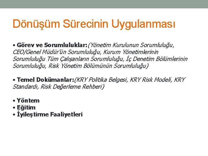 Dönüşüm Sürecinin Uygulanması • Görev ve Sorumluluklar: (Yönetim Kurulunun Sorumluluğu, CEO/Genel Müdür’ün Sorumluluğu, Kurum