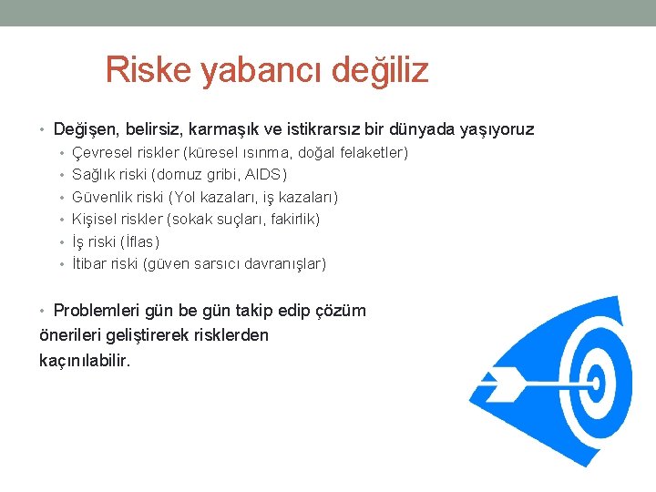 Riske yabancı değiliz • Değişen, belirsiz, karmaşık ve istikrarsız bir dünyada yaşıyoruz • Çevresel