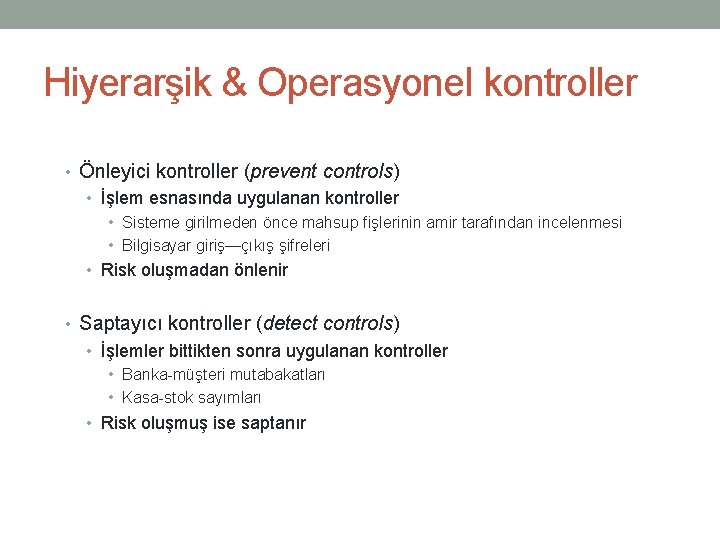 Hiyerarşik & Operasyonel kontroller • Önleyici kontroller (prevent controls) • İşlem esnasında uygulanan kontroller