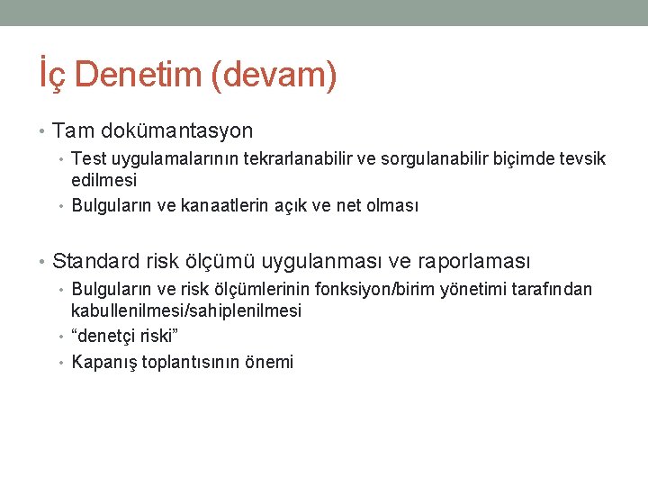 İç Denetim (devam) • Tam dokümantasyon • Test uygulamalarının tekrarlanabilir ve sorgulanabilir biçimde tevsik