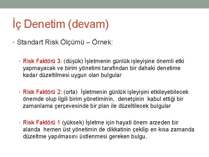 İç Denetim (devam) • Standart Risk Ölçümü – Örnek: • Risk Faktörü 3: (düşük)