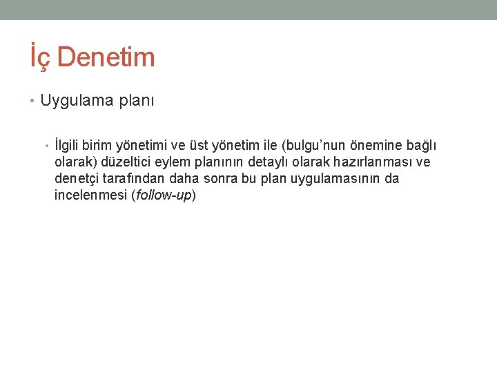 İç Denetim • Uygulama planı • İlgili birim yönetimi ve üst yönetim ile (bulgu’nun