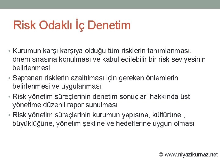 Risk Odaklı İç Denetim • Kurumun karşıya olduğu tüm risklerin tanımlanması, önem sırasına konulması