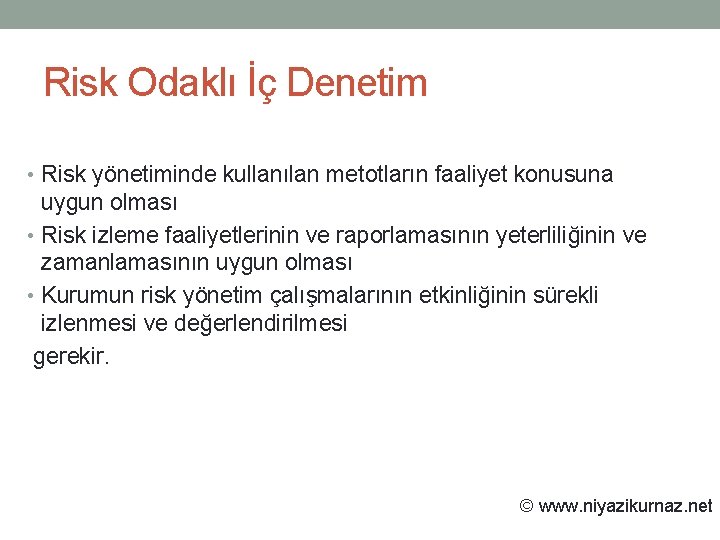 Risk Odaklı İç Denetim • Risk yönetiminde kullanılan metotların faaliyet konusuna uygun olması •
