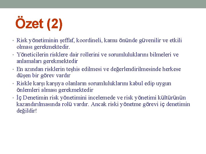 Özet (2) • Risk yönetiminin şeffaf, koordineli, kamu önünde güvenilir ve etkili • •