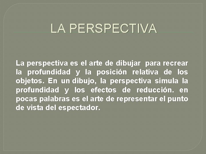 LA PERSPECTIVA La perspectiva es el arte de dibujar para recrear la profundidad y