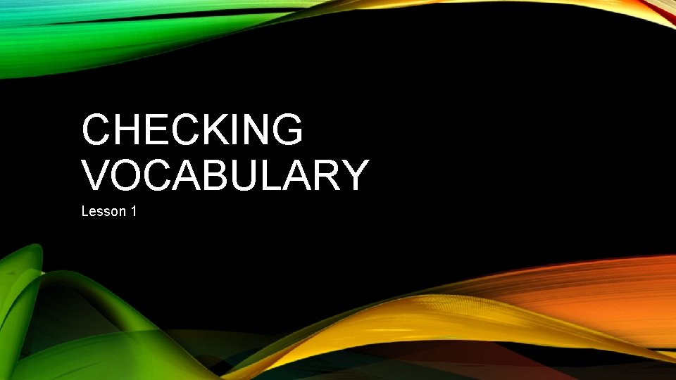 CHECKING VOCABULARY Lesson 1 