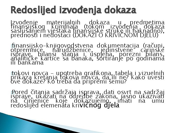 Redoslijed izvođenja dokaza Izvođenje materijalnih dokaza u predmetima finansijskog kriminala (tokom izvođenja dokaza saslušanjem