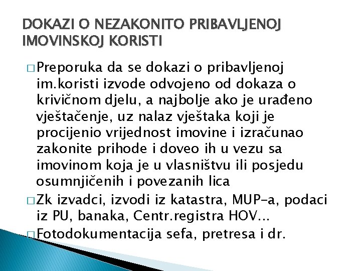 DOKAZI O NEZAKONITO PRIBAVLJENOJ IMOVINSKOJ KORISTI � Preporuka da se dokazi o pribavljenoj im.