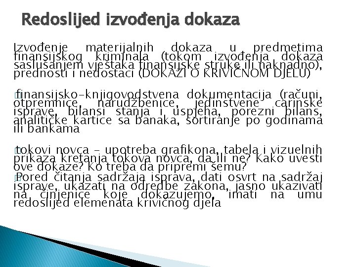 Redoslijed izvođenja dokaza Izvođenje materijalnih dokaza u predmetima finansijskog kriminala (tokom izvođenja dokaza saslušanjem