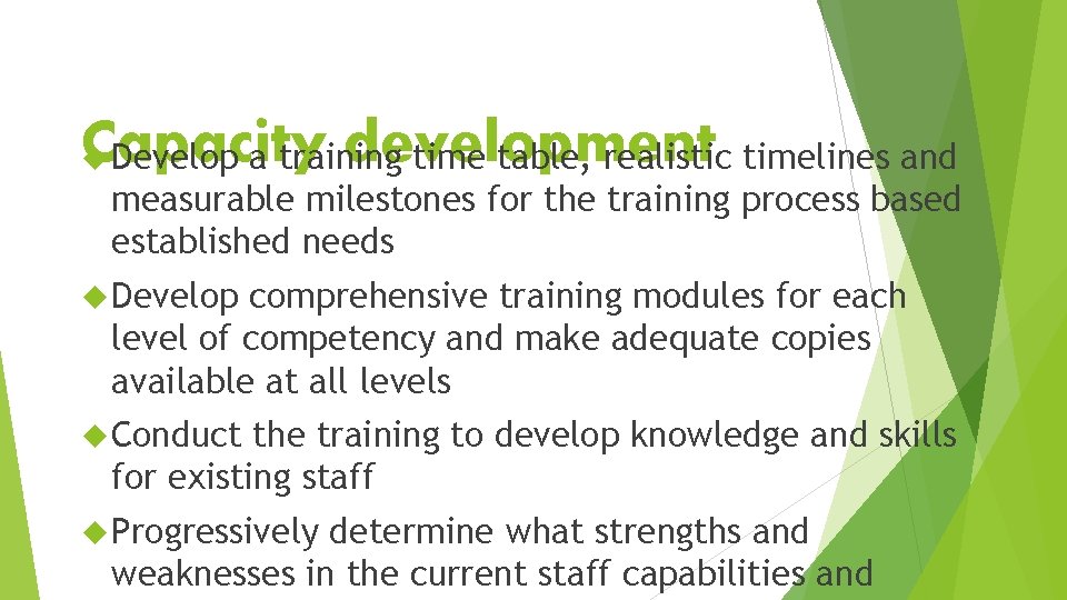 Capacity development Develop a training time table, realistic timelines and measurable milestones for the