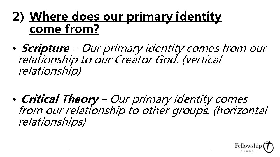2) Where does our primary identity come from? • Scripture – Our primary identity