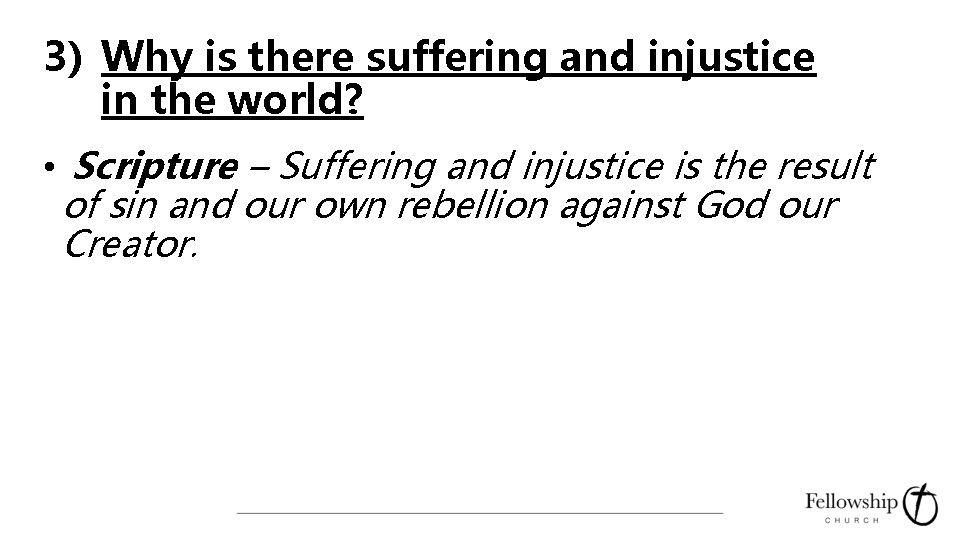 3) Why is there suffering and injustice in the world? • Scripture – Suffering