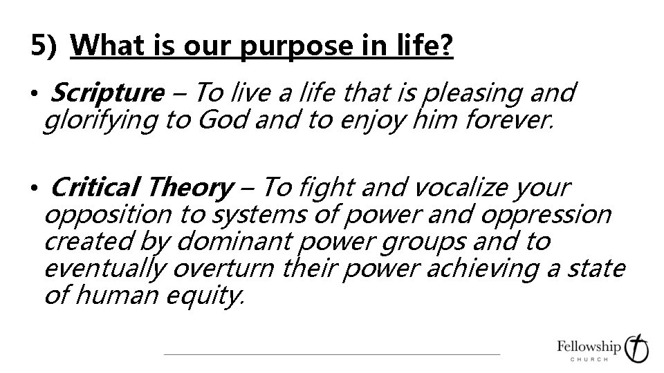 5) What is our purpose in life? • Scripture – To live a life