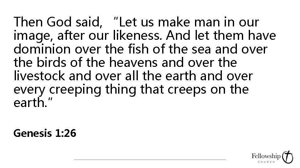 Then God said, “Let us make man in our image, after our likeness. And