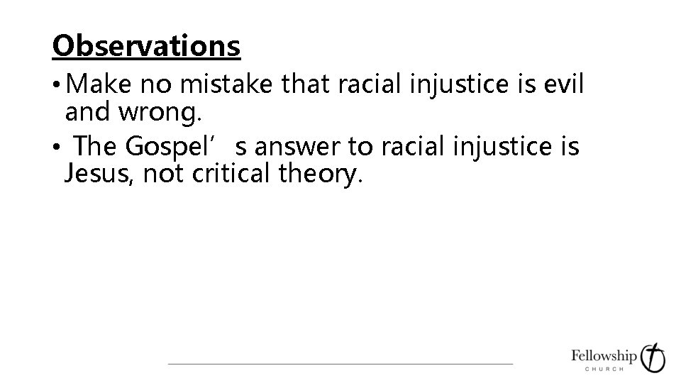 Observations • Make no mistake that racial injustice is evil and wrong. • The