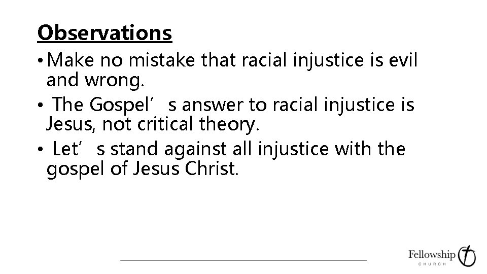 Observations • Make no mistake that racial injustice is evil and wrong. • The