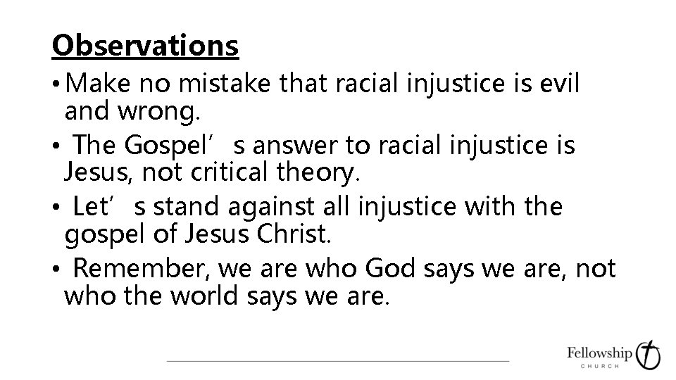 Observations • Make no mistake that racial injustice is evil and wrong. • The
