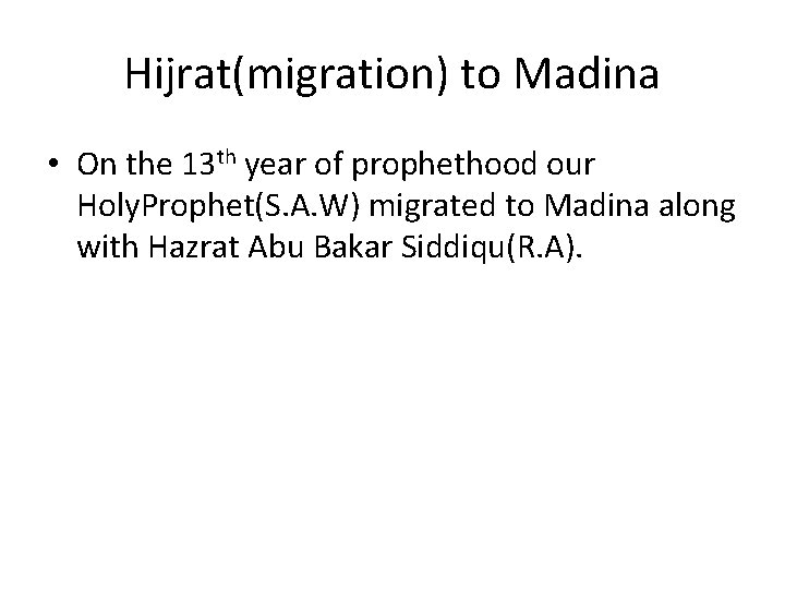 Hijrat(migration) to Madina • On the 13 th year of prophethood our Holy. Prophet(S.