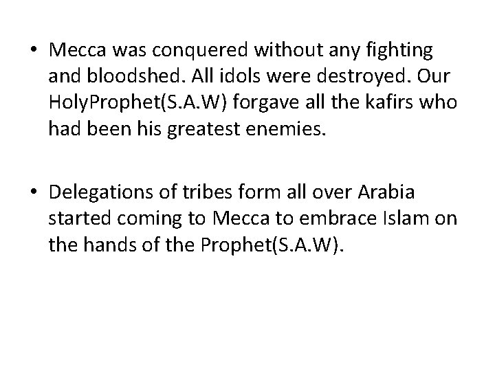  • Mecca was conquered without any fighting and bloodshed. All idols were destroyed.