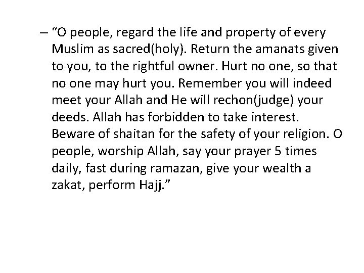 – “O people, regard the life and property of every Muslim as sacred(holy). Return