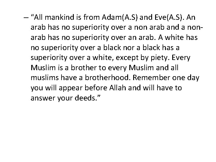 – “All mankind is from Adam(A. S) and Eve(A. S). An arab has no