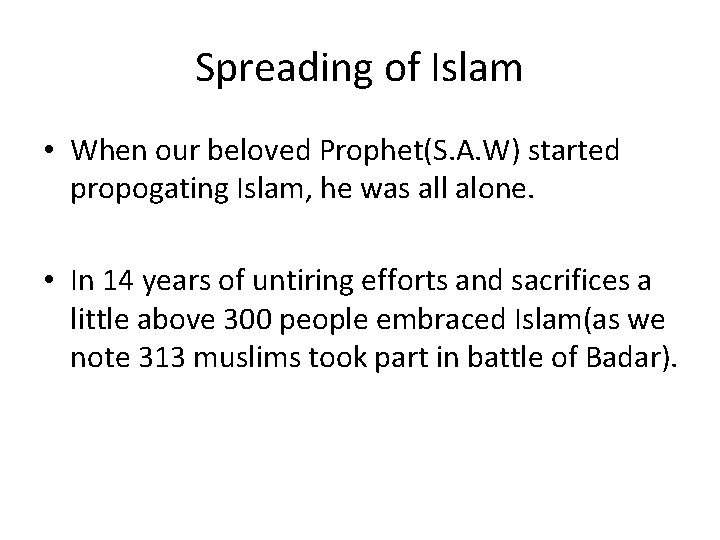 Spreading of Islam • When our beloved Prophet(S. A. W) started propogating Islam, he
