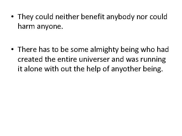  • They could neither benefit anybody nor could harm anyone. • There has