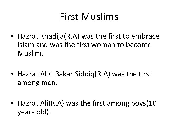 First Muslims • Hazrat Khadija(R. A) was the first to embrace Islam and was