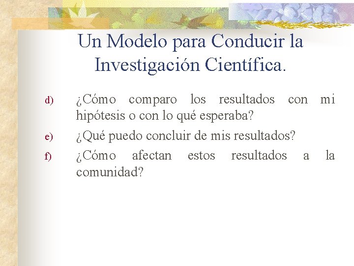 Un Modelo para Conducir la Investigación Científica. d) e) f) ¿Cómo comparo los resultados
