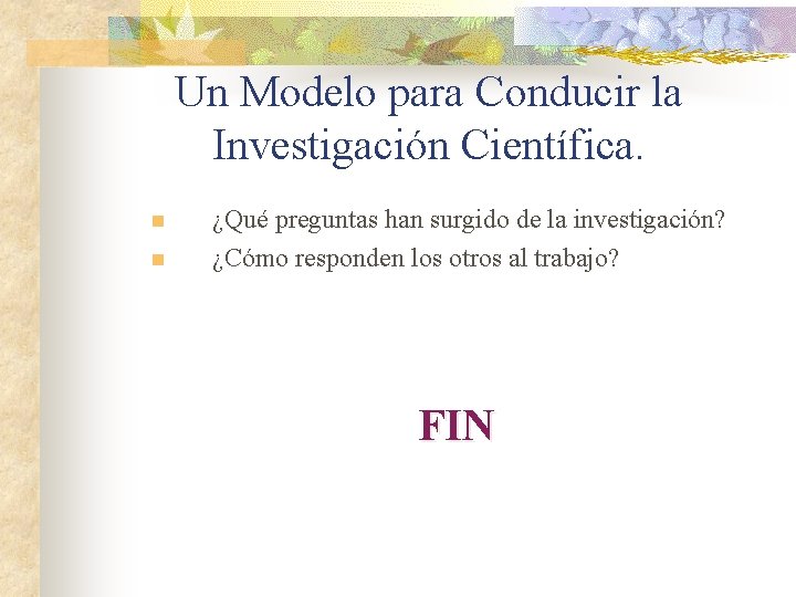 Un Modelo para Conducir la Investigación Científica. n n ¿Qué preguntas han surgido de