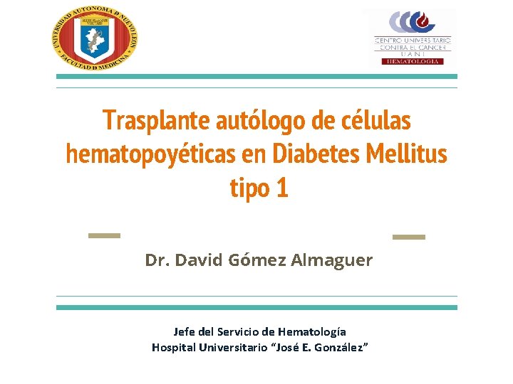 Trasplante autólogo de células hematopoyéticas en Diabetes Mellitus tipo 1 Dr. David Gómez Almaguer