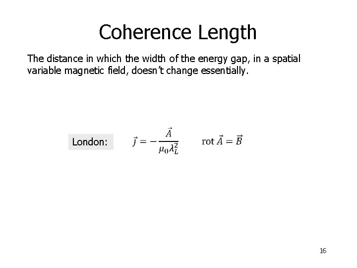 Coherence Length The distance in which the width of the energy gap, in a