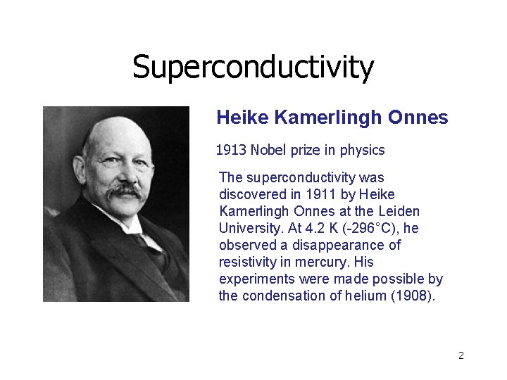 Superconductivity Heike Kamerlingh Onnes 1913 Nobel prize in physics The superconductivity was discovered in