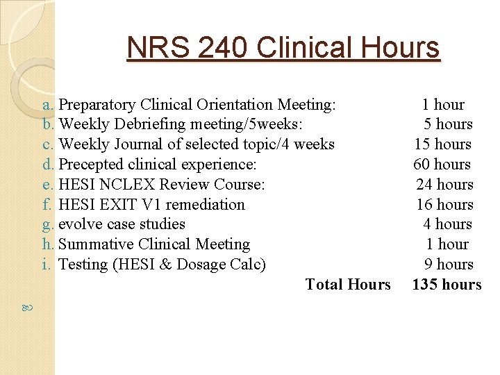 NRS 240 Clinical Hours a. Preparatory Clinical Orientation Meeting: b. Weekly Debriefing meeting/5 weeks: NRS 240 Clinical Hours a. Preparatory Clinical Orientation Meeting: b. Weekly Debriefing meeting/5 weeks: