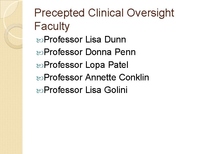 Precepted Clinical Oversight Faculty Professor Lisa Dunn Professor Donna Penn Professor Lopa Patel Professor Precepted Clinical Oversight Faculty Professor Lisa Dunn Professor Donna Penn Professor Lopa Patel Professor
