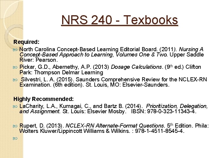 NRS 240 - Texbooks Required: North Carolina Concept-Based Learning Editorial Board. (2011). Nursing A NRS 240 - Texbooks Required: North Carolina Concept-Based Learning Editorial Board. (2011). Nursing A