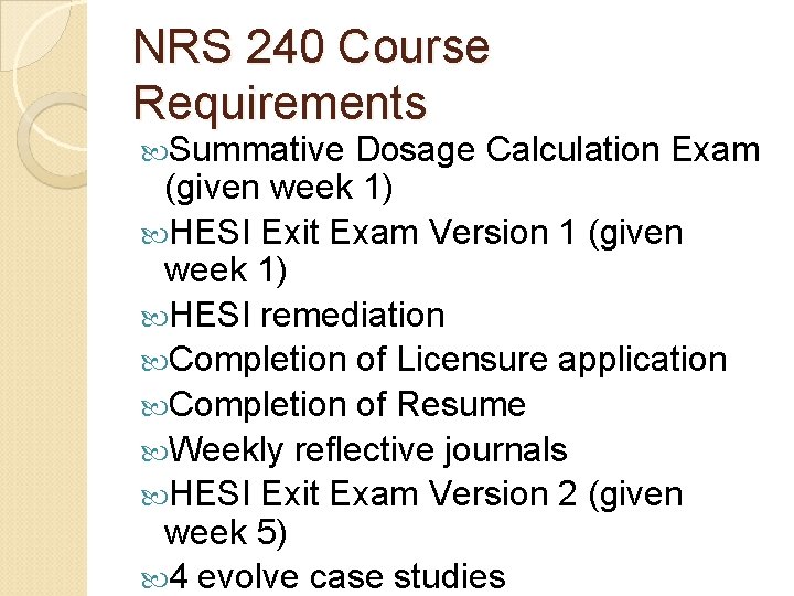 NRS 240 Course Requirements Summative Dosage Calculation Exam (given week 1) HESI Exit Exam NRS 240 Course Requirements Summative Dosage Calculation Exam (given week 1) HESI Exit Exam