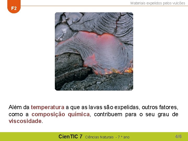 Materiais expelidos pelos vulcões F 2 Além da temperatura a que as lavas são