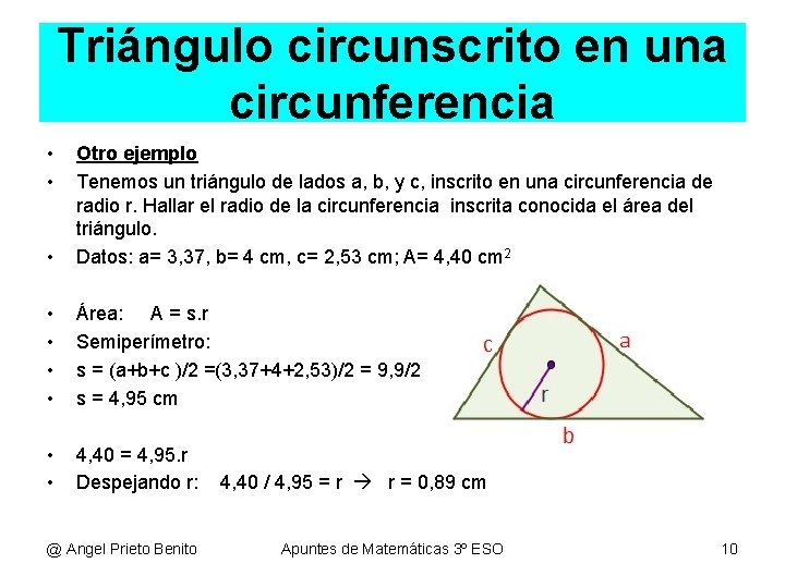 Triángulo circunscrito en una circunferencia • • • Otro ejemplo Tenemos un triángulo de