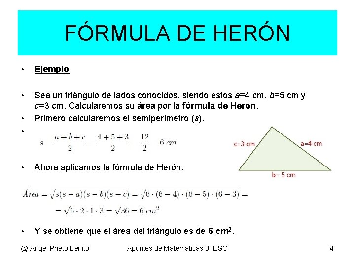 FÓRMULA DE HERÓN • Ejemplo • Sea un triángulo de lados conocidos, siendo estos