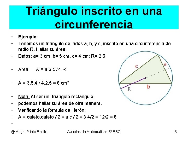 Triángulo inscrito en una circunferencia • • • Ejemplo Tenemos un triángulo de lados