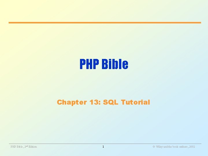 PHP Bible Chapter 13: SQL Tutorial ________________________________________________________ PHP Bible, 2 nd Edition 1 Wiley