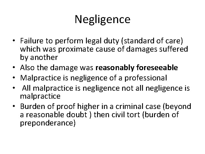 Negligence • Failure to perform legal duty (standard of care) which was proximate cause