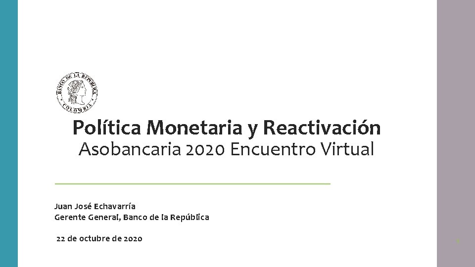 Política Monetaria y Reactivación Asobancaria 2020 Encuentro Virtual Juan José Echavarría Gerente General, Banco